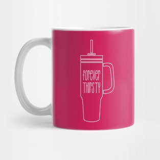 Forever Thirsty - 40oz version Mug